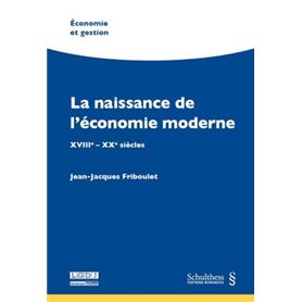LA NAISSANCE DE L'ÉCONOMIE MODERNE - XVIIIE - XXE SIÈCLES