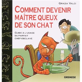 COMMENT DEVENIR MAITRE QUEUX DE SON CHATGUIDE A L'USAGE DU  PARFAIT CHEF-ESCLAVE