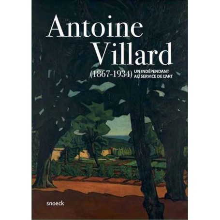 Antoine Villard (1867 - 1934), un Indépendant au service de l'art