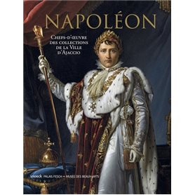 Napoléon. Chefs-d'oeuvre des collections de la ville d'Ajaccio.