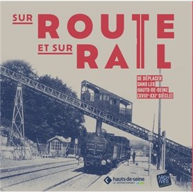 Sur route et sur rail : se déplacer dans les Hauts-de-Seine (18ème siècle - 21ème siècle)