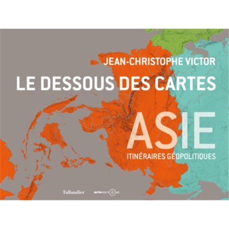 Le dessous des cartes Asie