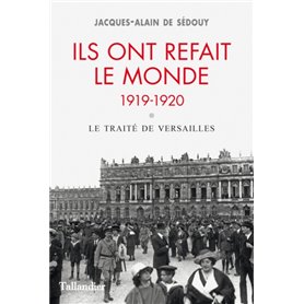 Ils ont refait le monde. 1919-1920 - le traité de Versailles