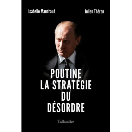 Poutine, la stratégie du désordre