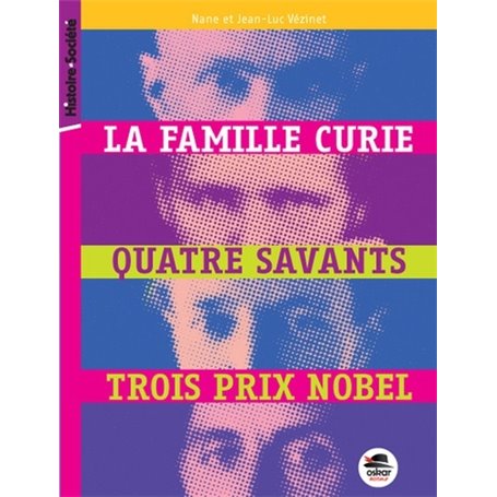 FAMILLE CURIE, QUATRE SAVANTS, TROIS PRIX NOBEL (LA)