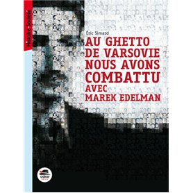 AU GHETTO DE VARSOVIE NOUS AVONS COMBATTU AVEC MAREK EDELMAN