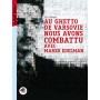 AU GHETTO DE VARSOVIE NOUS AVONS COMBATTU AVEC MAREK EDELMAN