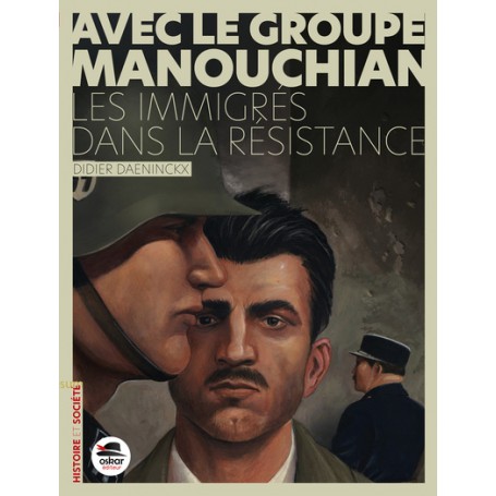 Avec le Groupe Manouchian - Des immigrés dans la résistance