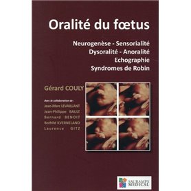 ORALITE DU FOETUS. NEUROGENESE.SENSORIALITE.DYSORALITE.ANORALITE.ECHOGRAPHIE.SYN