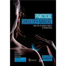 PRACTICAL SHOUDER MANUAL - FROM PRE-OP SURGICAL CONSULT TO REHABILITATION