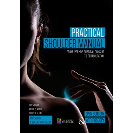 PRACTICAL SHOUDER MANUAL - FROM PRE-OP SURGICAL CONSULT TO REHABILITATION