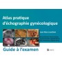 ATLAS PRATIQUE D ECHOGRAPHIE GYNECOLOGIQUE- GUIDE A L EXAMEN