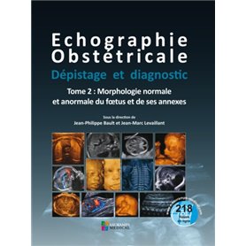 ECHOGRAPHIE OBSTETRICALE. DEPISTAGE ET DIAGNOSTIC T2-MORPHOLOGIE NORMALE & ANORM