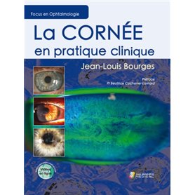 LA CORNEE EN PRATIQUE CLINIQUE - FOCUS EN OPHTALMOLOGIE