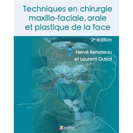 TECHNIQUES EN CHIRURGIE MAXILLO-FACIALE, ORALE ET PLASTIQUE DE LA FACE 2°ED