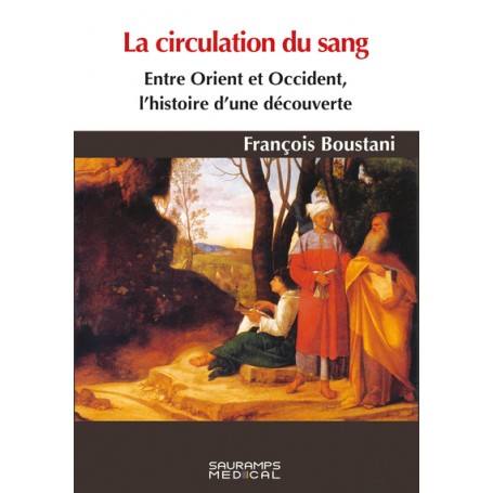 La circulation du sang. Entre Orient et Occident, histoire d'une découverte