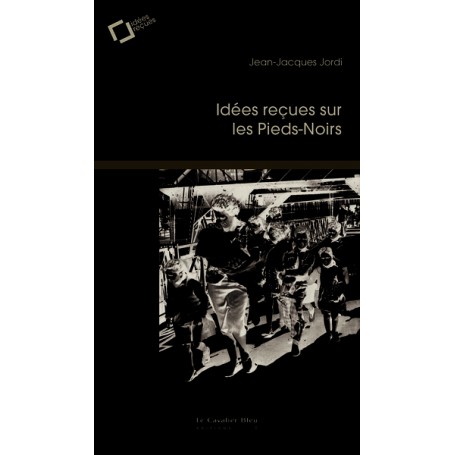 Idees recues sur les pieds-noirs