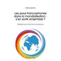 Les pays francophones dans la mondialisation : s'en sortir ensemble ?