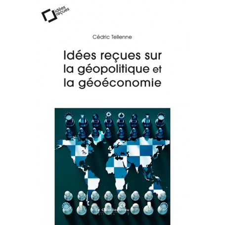 Idées reçues sur la géopolitique et la géoéconomie