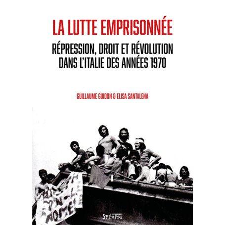 La lutte emprisonnée. Répression droit et révolution en Italie des années 1970