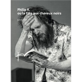 Philip K. ou la fille aux cheveux noirs