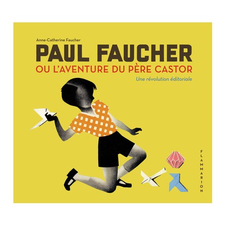 Paul Faucher ou l'aventure du Père Castor