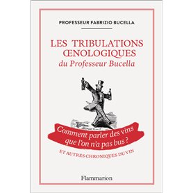 Les tribulations oenologiques du Professeur Bucella et autres chroniques du vin