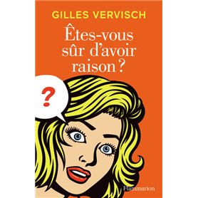 Êtes-vous sûr d'avoir raison ?