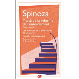 Traité de la réforme de l'entendement - Court traité - Les Principes de la philosophie de Descartes - Pensées métaphysiques