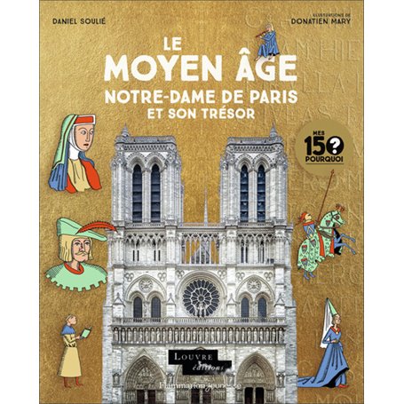 Mes 150 Pourquoi - Le Moyen Âge. Notre-Dame de Paris et son trésor