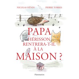 Papa hérisson rentrera-t-il à la maison ?