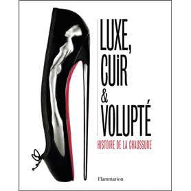 Luxe, cuir et volupté - Histoire de la chaussure