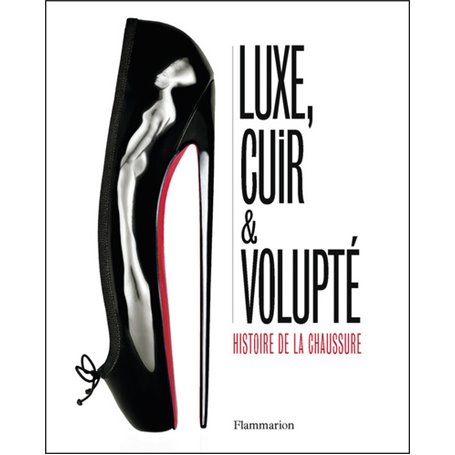 Luxe, cuir et volupté - Histoire de la chaussure