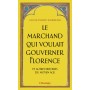 Le Marchand qui voulait gouverner Florence et autres histoires du Moyen Âge