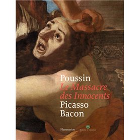 Poussin : Le Massacre des Innocents, Picasso, Bacon