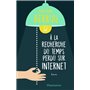 À la recherche du temps perdu sur Internet