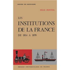 Les institutions de la France. De 1814 à 1870