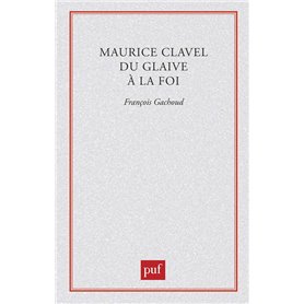 Maurice Clavel. Du glaive à la foi