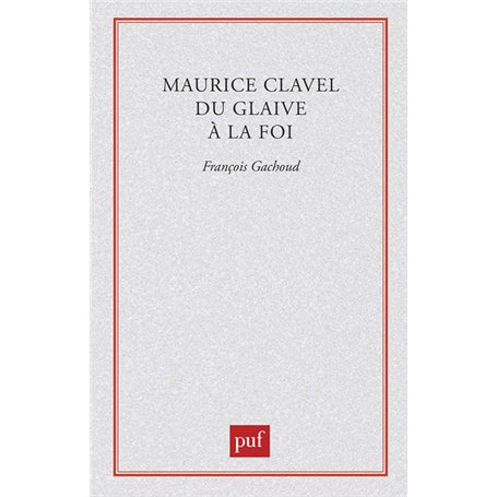 Maurice Clavel. Du glaive à la foi