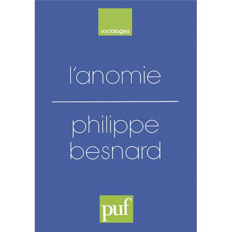 L'anomie. Ses usages et ses fonctions dans la discipline sociologique depuis Durkheim