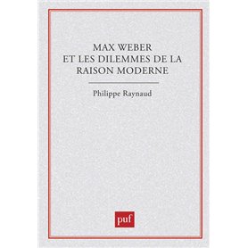 Max Weber et les dilemmes de la raison moderne