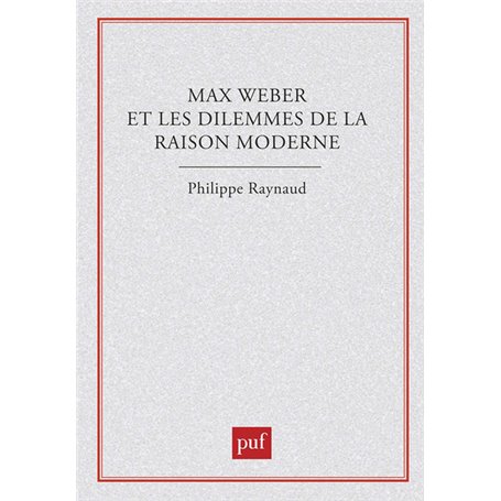 Max Weber et les dilemmes de la raison moderne