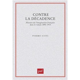 Contre la décadence. Histoire de l'imagination française dans le roman, 1890-1914