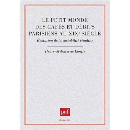 Le Petit monde des cafés et débits parisiens au XIXe siècle