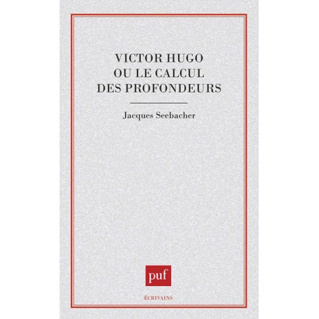 Victor Hugo ou le calcul des profondeurs