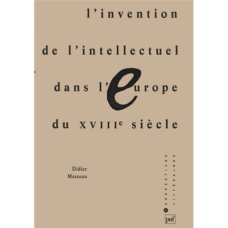 L'invention de l'intellectuel dans l'Europe du XVIIIe siècle