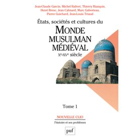 États, sociétés et cultures du monde musulman médiéval (Xe-XVe siècle). Tome 1