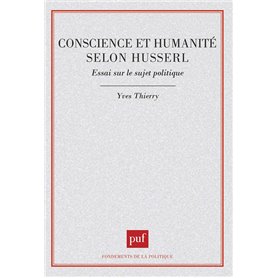 Conscience et humanité selon Husserl. Essai sur le sujet politique