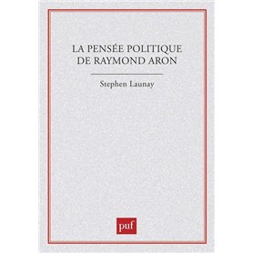 La pensée politique de Raymond Aron