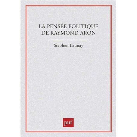 La pensée politique de Raymond Aron